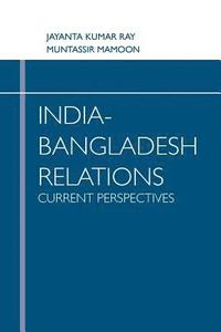 bokomslag India Bangladesh Relations Current Perspectives