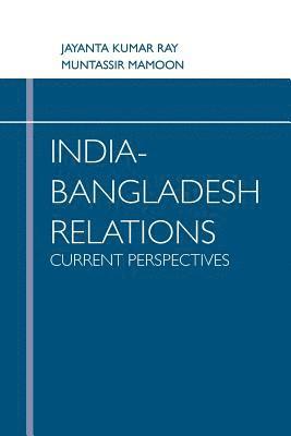 India Bangladesh Relations Current Perspectives 1