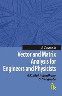 bokomslag A Course in Vector and Matrix Analysis for Engineers and Physicists