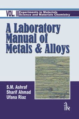 S. M. Ashraf, Sharif Ahmad, Ufana Riaz - Laboratory Manual of Metals and Alloys:  Volume II, Häftad