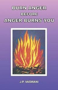 bokomslag Burn Anger Before Anger Burns You