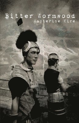 Easterine Kire - Bitter Wormwood, Häftad