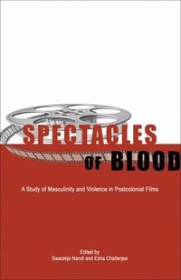 bokomslag Spectacles of Blood - A Study of Masculinity and Violence in Postcolonial Films