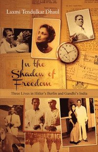 bokomslag In the Shadow of Freedom - Three Lives in Hitler`s Germany and Gandhi`s India