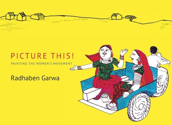 Radhaben Garwa, Sushma Iyengar, Kalpana Sharma - Picture This! – Painting the Women′s Movement, Inbunden
