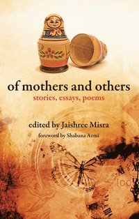 bokomslag Of Mothers and Others  Stories, Essays, Poems