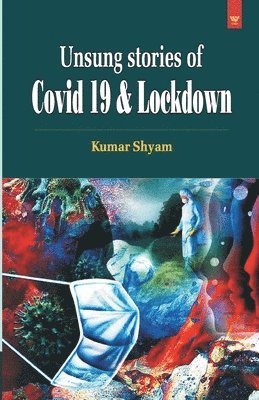 Shyam Kumar - Unsung Stories of Covid 19 & Lockdown, Häftad