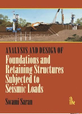 Swami Saran - Analysis and Design of Foundations and Retaining Structures Subjected to Seismic Loads, Inbunden
