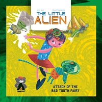 bokomslag The Little Alien: Attack of the Bad Tooth Fairy