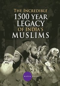bokomslag The Incredible 1500 year Legacy of India's Muslims