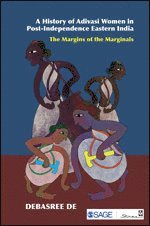 Debasree De - History of Adivasi Women in Post-Independence Eastern India, Inbunden