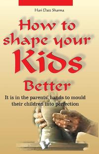 bokomslag How to Shape Your Kids Better