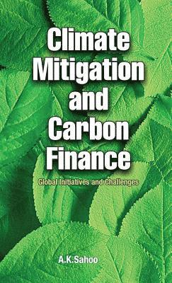 A.K. Sahoo - Climate Mitigation and Carbon Finance, Inbunden