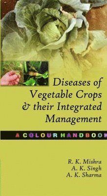 R. K. Mishra, A. K. Singh, A. K. Sharma - Diseases of Vegetable Crops and Their Integrated Management, Inbunden