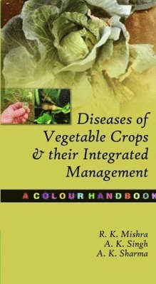 Diseases of Vegetable Crops and Their Integrated Management:A Colour Handbook 1