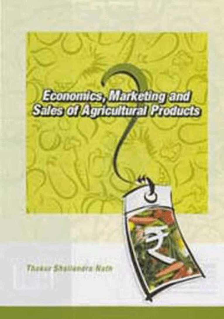 Thakur Shailendra Nath - Economics, Marketing and Sales of Agricultural Products, Inbunden