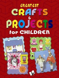 bokomslag Greatest Crafts & Projects for Children