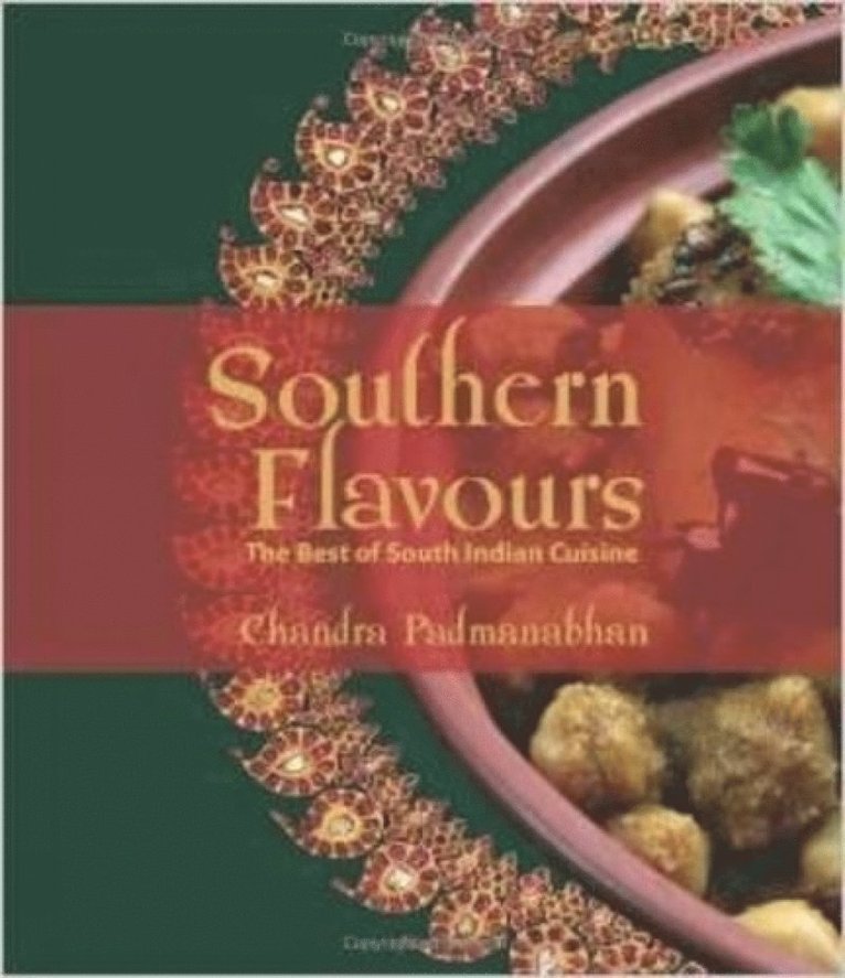 Chandra Padmanabhan - Southern Flavours: The Best of South Indian Cuisine, Inbunden