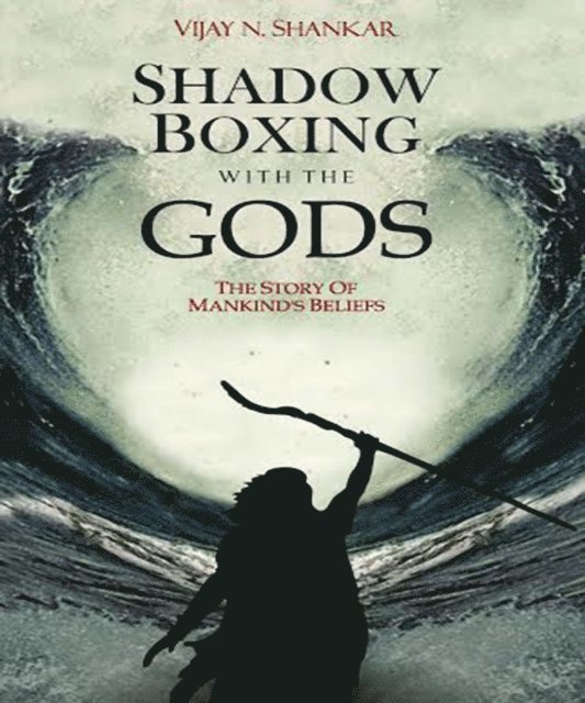Vijay N. Shankar - Shadow Boxing with the Gods, Häftad