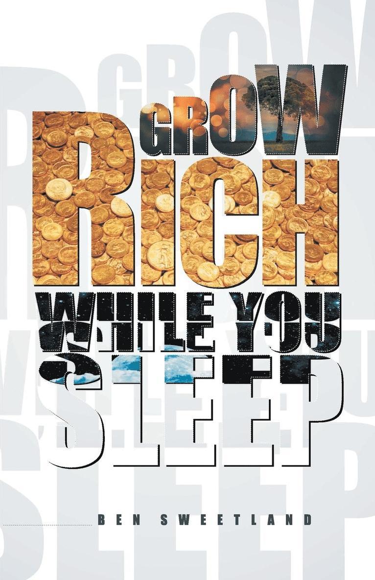 Grow Rich While You Sleep 1
