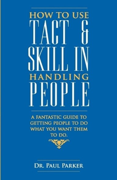 Paul Parker - How to Use Tact and Skill in Handling People, Häftad