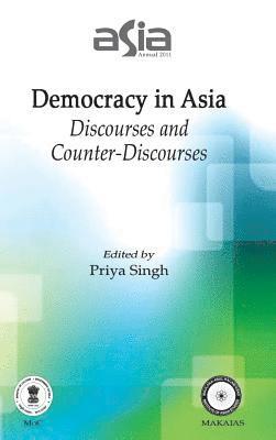 Priya Singh - Asia Annual 2011: Democracy in Asia: Discourses and Counter-Discourses, Inbunden