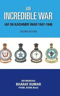 bokomslag An Incredible War: Iaf in Kashmir War 1947-1948 (Second Edition)