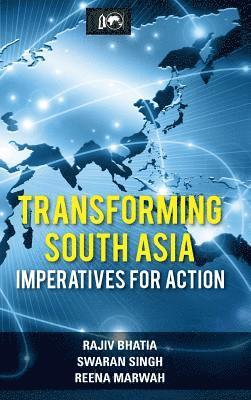 Rajiv Bhatia, Swaran Singh, Reena Marwah - Transforming South Asia, Inbunden