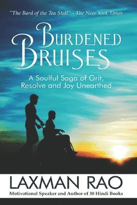 Laxman Rao - Burdened Bruises: A Soulful Saga of Grit, Resolve and Joy Unearthed, Häftad