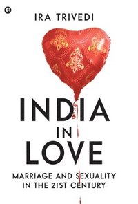 bokomslag India In Love Marriage And Sexuality In The 21st Century