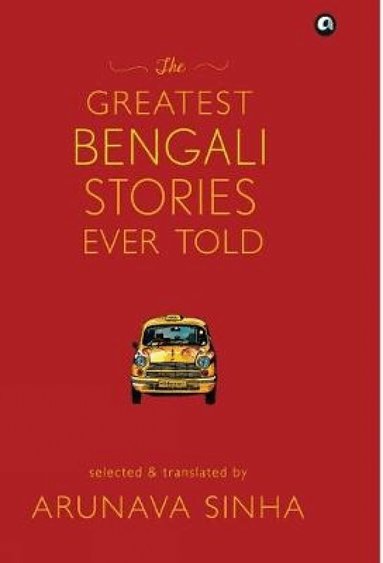 Arunava Sinha - Greatest Bengali Stories Ever Told, Inbunden