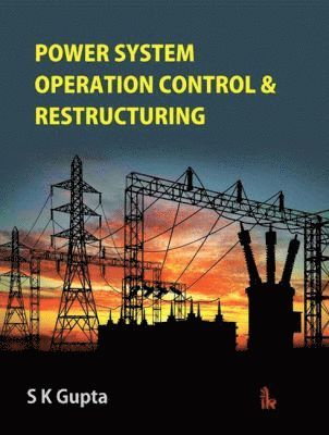 S. K. Gupta - Power System Operation Control & Restructuring, Häftad