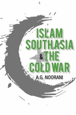 A. G. Noorani - Islam, South Asia and the Cold War, Inbunden