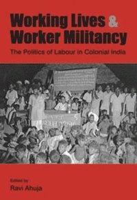 bokomslag Working Lives and Worker Militancy - The Politics of Labour in Colonial India