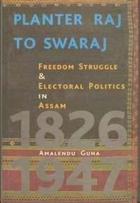 bokomslag Planter Raj to Swaraj - Freedom Struggle & Electoral Politics in Assam