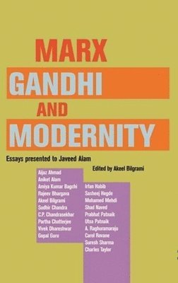 Marx, Gandhi and Modernity  Essays Presented to Javeed Alam 1