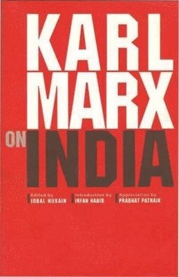 Iqbal Husain, Irfan Habib, Prabhat Patnaik, Iqbal Husain - Karl Marx on India, Häftad