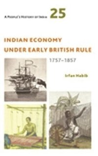 bokomslag A Peoples History of India 25  Indian Economy Under Early British Rule, 1757 1857