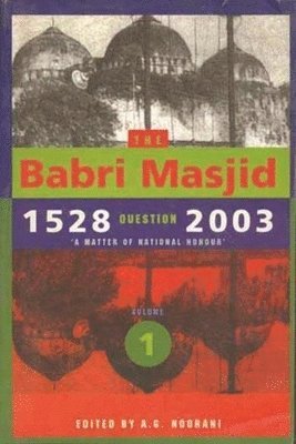 A. G. Noorani, A. Noorani - Babri Masjid Question, 1528–2003 – ′A Matter of National Honour′, Häftad