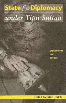 Irfan Habib, Irfan Habib - State and Diplomacy under Tipu Sultan – Documents and Essays, Häftad