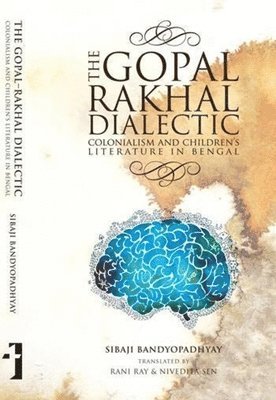 bokomslag The GopalRakhal Dialectic  Colonialism and Children`s Literature in Bengal