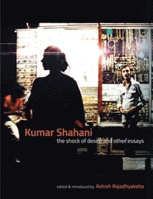 bokomslag Kumar Shahani  The Shock of Desire and Other Essays