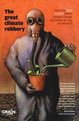 Grain Grain - Great Climate Robbery – How the Food System Drives Climate Change and What We Can Do About It, Häftad