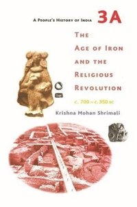 bokomslag A Peoples History of India 3A  The Age of Iron and the Religious Revolution, C. 700  C. 350 BC