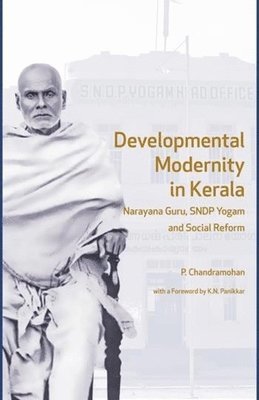 Developmental Modernity in Kerala - Narayana Guru, S.N.D.P Yogam and Social Reform 1