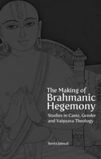 bokomslag The Making of Brahmanic Hegemony - Studies in Caste, Gender and Vaishnava Theology