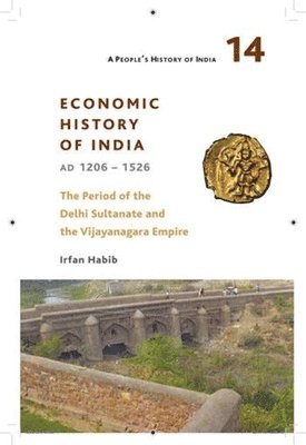 Irfan Habib - People′s History of India 14 – Economy and Society of India during the Period of the Delhi Sultanate, c. 1200 to c. 1500, Inbunden