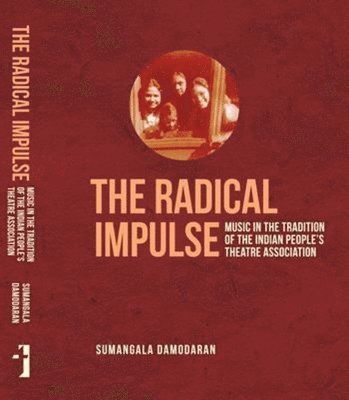 Sumangala Damodaran - Radical Impulse – Music in the Tradition of the Indian People`s Theatre Association, Inbunden