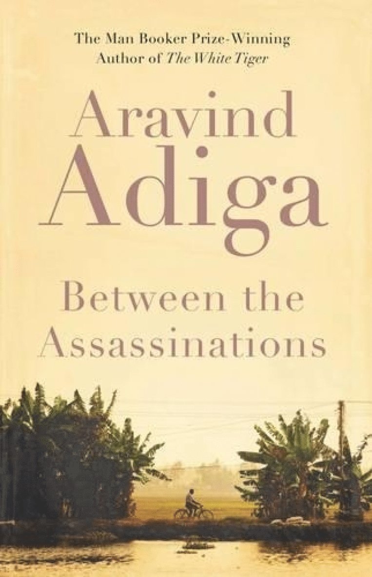 Aravind Adiga - Between the Assassinations, Häftad
