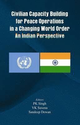 Praveen K. Singh, V. K. Saxena, Sandeep Dewan, P. K. Singh, P K Singh, V K Saxena - Civilian Capacity Building for Peace Operations in a Changing World Order, Häftad